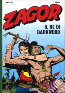 Zagor. Il re di Darkwood libro di Nolitta Guido; Ferri Gallieno