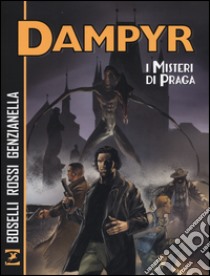 I misteri di Praga. Dampyr libro di Boselli Mauro; Rossi Luca; Genzianella Nicola