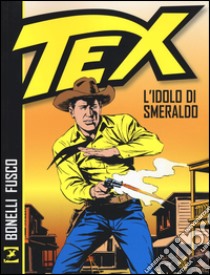 Tex. L'idolo di smeraldo libro di Bonelli Gianluigi