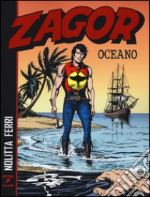 Zagor. Oceano libro di Nolitta Guido; Ferri Gallieno