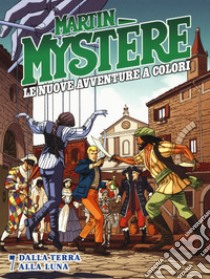 Martin Mystère. Le nuove avventure a colori. Vol. 7: Dalla terra alla luna libro