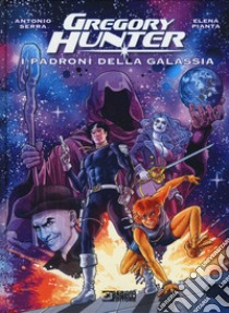 I padroni della galassia. Gregory Hunter libro di Serra Antonio; Pianta Elena