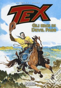 Tex. Gli eroi di Devil Pass libro di Bonelli Gianluigi; Ticci Giovanni