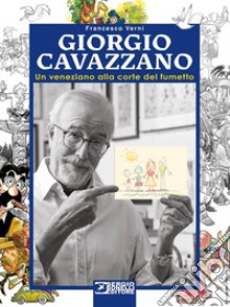 Giorgio Cavazzano. Un veneziano alla corte del fumetto libro di Verni F. (cur.)