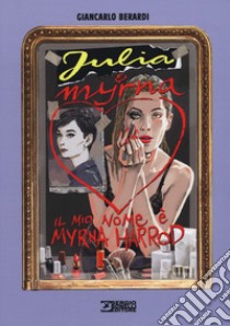 Il mio nome è Myrna Harrod. Julia & Myrna libro di Berardi Giancarlo