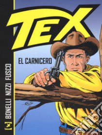 Tex. El Carnicero libro di Bonelli Gianluigi; Nizzi Claudio