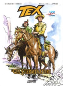 Tex. Gli sterminatori libro di Bonelli Gianluigi; Galleppini Aurelio