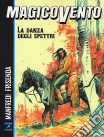 La danza degli spettri. Magico Vento libro di Manfredi Gianfranco; Frisenda Pasquale