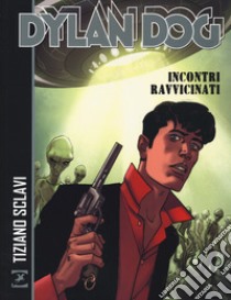 Dylan Dog. Incontri ravvicinati libro di Sclavi Tiziano