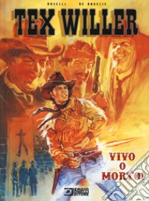 Vivo o morto! Tex Willer libro di Boselli Mauro