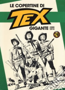 Le copertine di Tex gigante (2000-2018). Ediz. a colori libro di Bono G. (cur.)