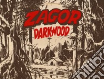 Zagor. King of Darkwood. Con gadget. Con Poster libro di Nolitta Guido; Mattioli G. (cur.)