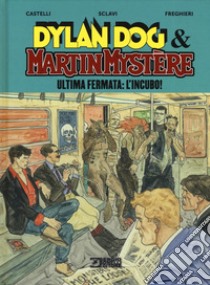 Ultima fermata: L'incubo! Dylan Dog & Martin Mystère libro di Castelli Alfredo; Sclavi Tiziano