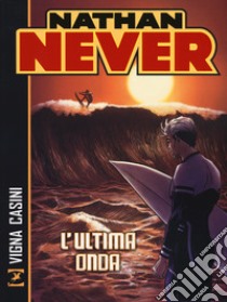 Nathan Never. L'ultima onda libro di Vigna Bepi; Casini Stefano