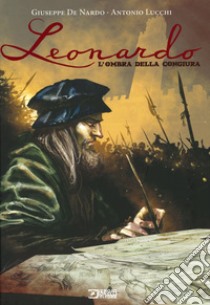 Leonardo. L'ombra della congiura libro di De Nardo Giuseppe; Lucchi Antonio