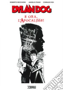 Dylan Dog. E ora, l'apocalisse! libro di Recchioni Roberto; Stano Angelo; Roi Corrado