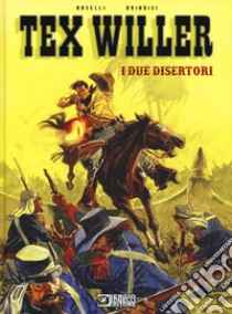 I due disertori. Tex Willer libro di Boselli Mauro