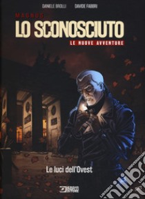 Le luci dell'ovest. Lo Sconosciuto. Le nuove avventure libro di Brolli Daniele; Masiero M. (cur.)