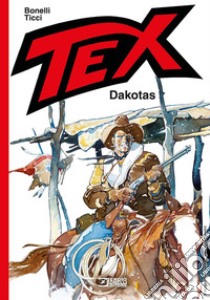 Tex. Dakotas libro di Bonelli Gianluigi; Ticci Giovanni