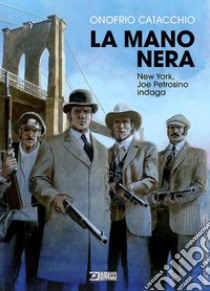 La mano nera. New York, Joe Petrosino indaga libro di Catacchio Onofrio