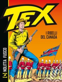 Tex. I ribelli del Canada libro di Nolitta Guido; Fusco Fernando