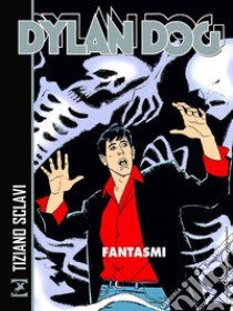 Dylan Dog. Fantasmi libro di Sclavi Tiziano; Masiero Michele