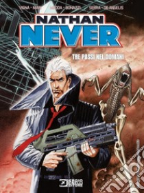 Nathan Never. Tre passi nel domani libro di Vigna Bepi; Medda Michele; Serra Antonio