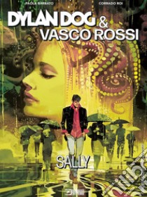 Dylan Dog & Vasco Rossi. Sally libro di Roi Corrado; Barbato Paola