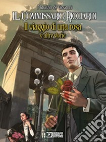 Il viaggio di una rosa e altre storie. Il commissario Ricciardi libro di de Giovanni Maurizio; Falco Claudio; Terracciano Paolo