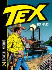 Tex. Trapper! Nuova ediz. libro di Bonelli Gianluigi