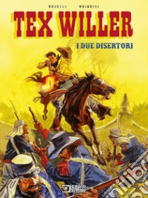 I due disertori. Tex Willer. Nuova ediz. libro di Boselli Mauro