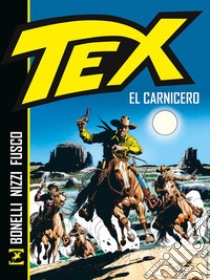 Tex. El Carnicero. Nuova ediz. libro di Bonelli Gianluigi; Nizzi Claudio