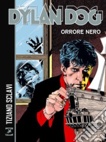 Dylan Dog. Orrore nero libro di Sclavi Tiziano; Mignacco Luigi