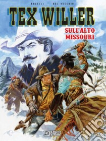 Sull'alto Missouri. Tex Willer libro di Boselli Mauro; Del Vecchio Pasquale