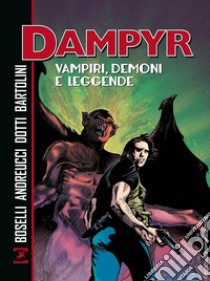 Vampiri, demoni e leggende. Dampyr libro di Boselli Mauro; Andreucci Stefano; Dotti Maurizio