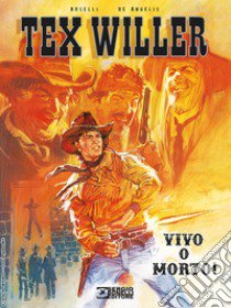 Vivo o morto! Tex Willer libro di Boselli Mauro