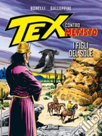 I figli del sole. Tex contro Mefisto libro di Bonelli Gianluigi