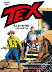 Tex. La piramide misteriosa libro di Bonelli Gianluigi