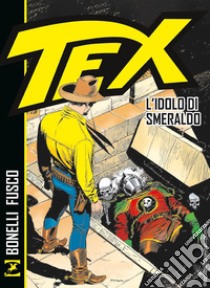 Tex. L'idolo di smeraldo libro di Bonelli Gianluigi