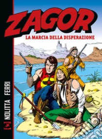 Zagor. La marcia della disperazione libro di Nolitta Guido; Ferri Gallieno