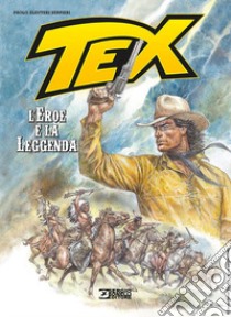 Tex. L'eroe e la leggenda. Nuova ediz. libro di Eleuteri Serpieri Paolo