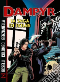 La saga di Ixtlàn. Dampyr libro di Boselli Mauro; Colombo Maurizio