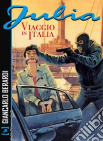 Viaggio in Italia. Julia libro di Berardi Giancarlo; Calza Lorenzo; Mantero Maurizio