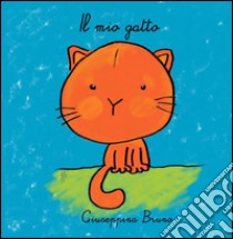 Il mio gatto. Ediz. illustrata libro di Bruno Giuseppina