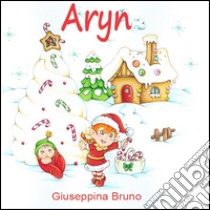 Aryn. Ediz. illustrata libro di Bruno Giuseppina