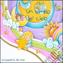 Un bimbo del cielo. Ediz. illustrata libro di Bruno Giuseppina