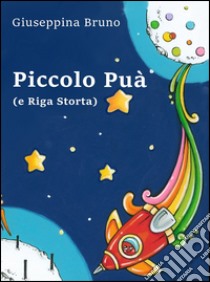 Piccolo Puà (e Riga Storta) libro di Bruno Giuseppina