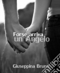 Forse arriva un angelo libro di Bruno Giuseppina