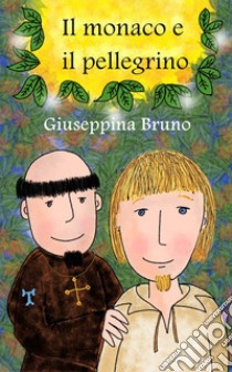 Il monaco e il pellegrino libro di Bruno Giuseppina