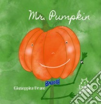 Mr. Pumpkin. Ediz. illustrata libro di Bruno Giuseppina